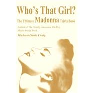 Who's That Girl : The Ultimate Madonna Trivia Book