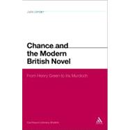 Chance and the Modern British Novel From Henry Green to Iris Murdoch
