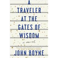 A Traveler at the Gates of Wisdom A Novel