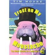 Frost on my Moustache The Arctic Exploits of a Lord and a Loafer