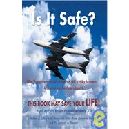 Is It Safe? : Why Flying Commercial Airliners Is Still A Risky Business ... and What Can Be Done abo