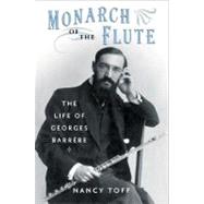 Monarch of the Flute The Life of Georges Barrre