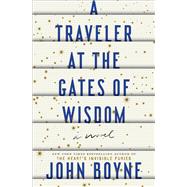 A Traveler at the Gates of Wisdom A Novel