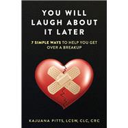 YOU WILL LAUGH ABOUT IT LATER 7 SIMPLE WAYS TO HELP YOU GET OVER A BREAKUP YOU WILL LAUGH ABOUT IT LATER 7 SIMPLE WAYS TO HELP YOU GET OVER A BREAKUP