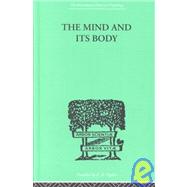 The Mind And Its Body: THE FOUNDATIONS OF PSYCHOLOGY