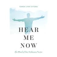 Hear Me Now The Mark of One Ordinary Pastor