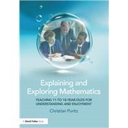Explaining and Exploring Mathematics: Teaching 11- to 18-year-olds for understanding and enjoyment