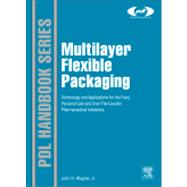Multilayer Flexible Packaging : Technology and Applications for the Food, Personal Care, and Over-th