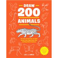 Draw 200 Animals The Step-by-Step Way to Draw Horses, Cats, Dogs, Birds, Fish, and Many More Creatur