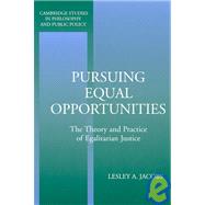 Pursuing Equal Opportunities: The Theory and Practice of Egalitarian Justice