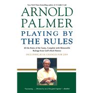 Playing by the Rules All the Rules of the Game, Complete with Memorable Rulings From Golf's Rich His