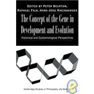 The Concept of the Gene in Development and Evolution: Historical and Epistemological Perspectives