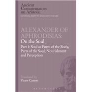 Alexander of Aphrodisias: On the Soul Part I: Soul as Form of the Body, Parts of the Soul, Nourishme