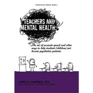 Teachers and Mental Health : The Art of Accurate Speech and Other Ways to Help Students (Children) N