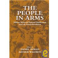The People in Arms: Military Myth and National Mobilization since the French Revolution