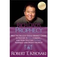 Rich Dad's Prophecy : Why the Biggest Stock Market Crash in History Is Still Coming... and How You C
