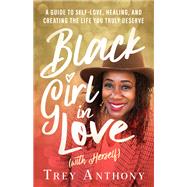 Black Girl In Love (with Herself) A Guide to Self-Love, Healing, and Creating the Life You Truly Des