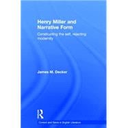 Henry Miller and Narrative Form: Constructing the Self, Rejecting Modernity