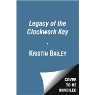 Legacy of the Clockwork Key (The Secret Order Book One)