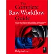 The Complete Raw Workflow Guide: How to get the most from your raw images in Adobe Camera Raw, Light