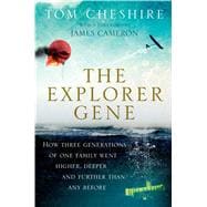 The Explorer Gene How Three Generations of One Family Went Higher, Deeper, and Further Than Any Befo