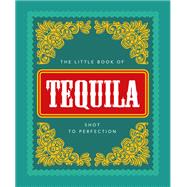 The Little Book of Tequila