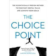 The Choice Point The Scientifically Proven Method to Push Past Mental Walls and Achieve Your Goals The Choice Point The Scientifically Proven Method to Push Past Mental Walls and Achieve Your Goals