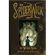 The Wyrm King (The Spiderwick Chronicles, Bk. 8)