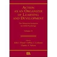 Action As An Organizer of Learning and Development: Volume 33 in the Minnesota Symposium on Child Psychology Series