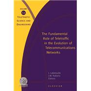 Fundamental Role of Teletraffic in the Evolution of Telecommunications Networks : Proceedings of the