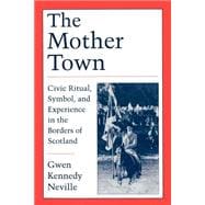 The Mother Town Civic Ritual, Symbol, and Experience in the Borders of Scotland