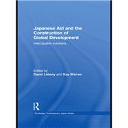 Japanese Aid and the Construction of Global Development: Inescapable Solutions