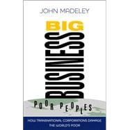 Big Business, Poor Peoples How Transnational Corporations Damage the Global Poor