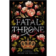 Fatal Throne: The Wives of Henry VIII Tell All