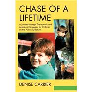 Chase of a Lifetime : A Journey through Therapeutic and Academic Strategies for Children on the Auti