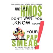 What HMOs Don't Want You to Know about Your Pap Smear! : And What Every Woman Should Know