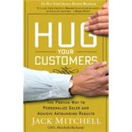 Hug Your Customers STILL The Proven Way to Personalize Sales and Achieve Astounding Results Hug Your Customers STILL The Proven Way to Personalize Sales and Achieve Astounding Results