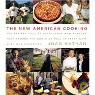 The New American Cooking 280 Recipes Full of Delectable New Flavors From Around the World as Well as