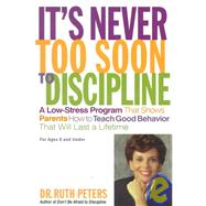 It's Never Too Soon to Discipline A Low-Stress Program That Shows Parents How to Teach Good Behavior