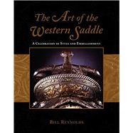 Art of the Western Saddle A Celebration Of Style And Embellishment