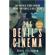 The Devils Cinema The Untold Story Behind Mark Twitchells Kill Room The Devils Cinema The Untold Story Behind Mark Twitchells Kill Room