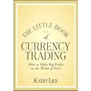 The Little Book of Currency Trading How to Make Big Profits in the World of Forex