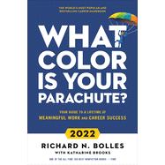 What Color Is Your Parachute 2022 Your Guide to a Lifetime of Meaningful Work and Career Success