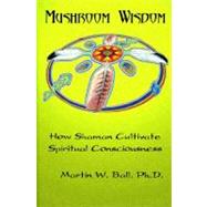 Mushroom Wisdom Cultivating Spiritual Consciousness