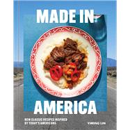 Made in America New Classic Recipes Inspired By Today's Americans
