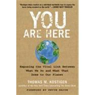 You Are Here : Exposing the Vital Link Between What We Do and What That Does to Our Planet
