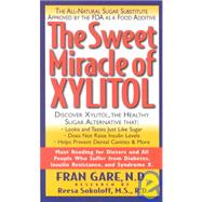 The Sweet Miracle of Xylitol: The All Natural Sugar Substitute Approved by the FDA as a Food Additiv