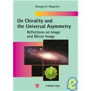 On Chirality and the Universal Asymmetry Reflections on Image and Mirror Image On Chirality and the Universal Asymmetry Reflections on Image and Mirror Image
