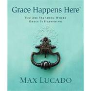 Grace Happens Here : You Are Standing Where Grace Is Happening