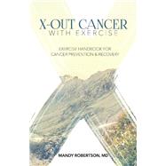 XOut Cancer With Exercise Exercise Handbook for Cancer Prevention and Recovery XOut Cancer With Exercise Exercise Handbook for Cancer Prevention and Recovery